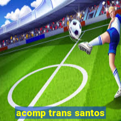 acomp trans santos